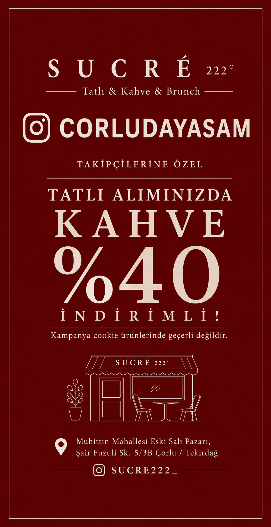 SUCRÉ ²²²˚'de Açılışa Özel İndirimleri Kaçırma! @corludayasam İnstagram Hesabı Takipçilerine Özel, Tatlı Alımında Kahve Çeşitleri %40 İndirimli.