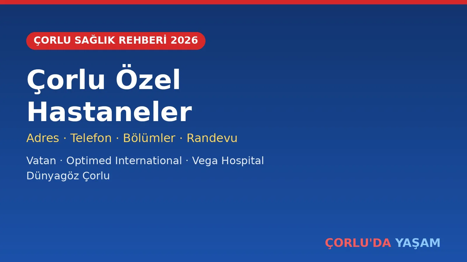 Çorlu Özel Hastaneler Rehberi 2026: Adres, Telefon, Bölümler ve Randevu