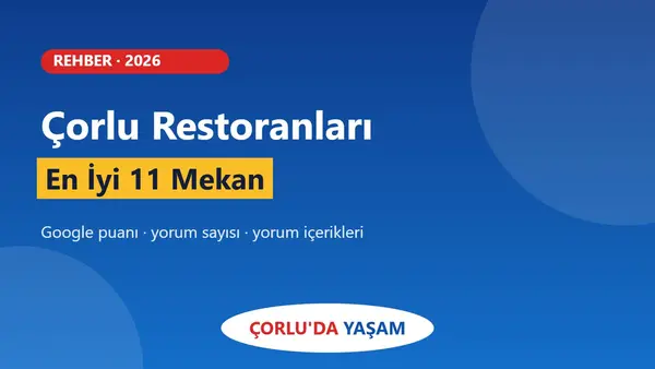 Çorlu Restoranları: Google Puanına Göre En İyi 11 Mekan